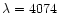 $\lambda=4074$