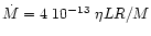 $\dot{M} = 4~10^{-13}~\eta L R / M$