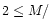 $2 \le
M/$