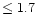 $\le 1.7$