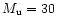 $M_{\rm u}=30$