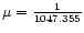 $\mu ={1\over 1047.355}$