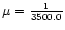 $\mu={1\over 3500.0}$