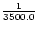 ${1\over 3500.0}$