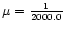 $\mu={1\over 2000.0}$