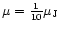 $\mu={1\over 10}\mu_{\rm J}$