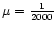 $\mu ={1\over 2000}$