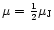 $\mu={1\over 2}\mu_{\rm J}$