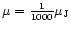 $\mu={1\over 1000}\mu_{\rm J}$