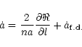 \begin{eqnarray*}\dot a = {{2}\over{na}} {{\partial\Re}\over{\partial l}} +\dot a_{ {\rm f.d.}}
\end{eqnarray*}