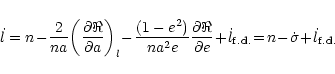 \begin{displaymath}\dot l=n\!-\!
{{2}\over{na}}\!
\left({{\partial\Re}\over{\p...
...\rm f.d.}}\!=\!
n \!-\! \dot \sigma \!+\! \dot l_{ {\rm f.d.}}
\end{displaymath}