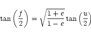 \begin{displaymath}\tan \left({f\over2}\right)=\sqrt{{1+e\over1-e}}\tan \left({u\over2}\right)
\end{displaymath}