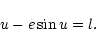 \begin{displaymath}u-e\sin u=l.
\end{displaymath}