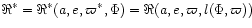 $\Re^\ast=\Re^\ast(a,e,\varpi^\ast,\Phi)=\Re(a,e,\varpi,l(\Phi,\varpi))$