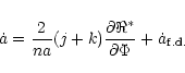 \begin{displaymath}\dot a = {{2}\over{na}}(j+k){{\partial\Re^\ast}\over{\partial \Phi}} +\dot a_{ {\rm f.d.}}
\end{displaymath}