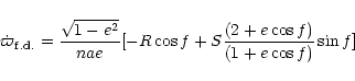 \begin{displaymath}\dot \varpi_{ {\rm f.d.}}={{\sqrt{1-e^2}}\over{nae}} [-R\cos f+S{{(2+e\cos f)}\over{(1+e\cos f)}}\sin f]
\end{displaymath}