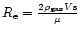 $R_{\rm e}={{2 \rho_{ {\rm gas}} V {\rm s}} \over {\mu}}$