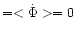 $=
<\dot \Phi>=0$