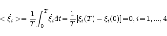 \begin{displaymath}<\dot \xi_{i}>={{1}\over{T}}\!\int_0^T \!\dot \xi_{i} {\rm d}...
...=\!
{{1}\over{T}}[\xi_{i}(T)-\xi_{i}(0)]\!=\!0 , i\!=\!1,...,4
\end{displaymath}