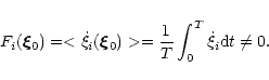 \begin{displaymath}F_{i}(\vec \xi_{0})=<\dot \xi_{i}(\vec \xi_{0})>={{1}\over{T}}\int_0^T\dot \xi_{i} {\rm d}t\neq 0.
\end{displaymath}