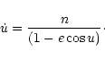 \begin{displaymath}\dot u={n\over (1-e\cos u)}\cdot
\end{displaymath}