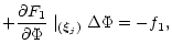 $\displaystyle +\displaystyle\frac{\partial F_{1}}{\partial \Phi} \mid_{(\vec \xi_j)} \Delta \Phi=-f_{1},$