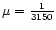 $\mu ={1\over 3150}$