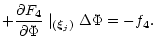 $\displaystyle +\displaystyle\frac{\partial F_{4}}{\partial \Phi} \mid_{(\vec \xi_j)} \Delta \Phi=-f_{4}.$
