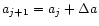 $a_{j+1}=a_{j}+\Delta a$