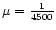 $\mu ={1\over 4500}$