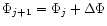 $\Phi_{j+1}=\Phi_{j}+\Delta \Phi$
