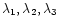 $\lambda_{1}, \lambda_{2}, \lambda_{3}$