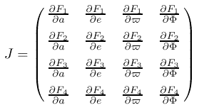 \begin{displaymath}J=\pmatrix{{\partial F_{1}\over \partial a}&{\partial F_{1}\o...
...\over \partial \varpi}&{\partial F_{4}\over \partial \Phi}\cr}
\end{displaymath}