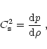 \begin{displaymath}%
C_{\rm s}^2 = {{\rm d}p\over {\rm d}\rho}\;,
\end{displaymath}