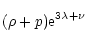 $\displaystyle (\rho + p){\rm e}^{3\lambda + \nu}\phantom{\bigg(}$