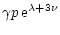 $\displaystyle \gamma p\,{\rm e}^{\lambda + 3\nu}$