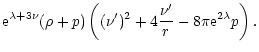 $\displaystyle {\rm e}^{\lambda + 3\nu}(\rho + p)\left((\nu')^2 + 4\frac{\nu'}{r}
- 8\pi {\rm e}^{2\lambda}p\right).$