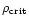 $\rho_{\rm crit}$