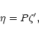 \begin{displaymath}%
\eta = P\zeta',
\end{displaymath}