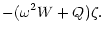 $\displaystyle -(\omega^2W + Q)\zeta.$