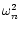 $\omega^2_n$