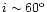$i\sim 60^{\rm o}$