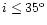 $i \leq 35^{\rm o}$