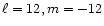 $\ell=12, m=-12$
