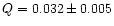$Q=0.032\pm0.005$