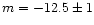 $m=-12.5\pm 1$