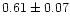$0.61\pm0.07$