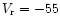 $V_{\rm r} = -55$