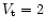 $V_{\rm t}=2$