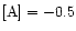 $[\rm A]=-0.5$
